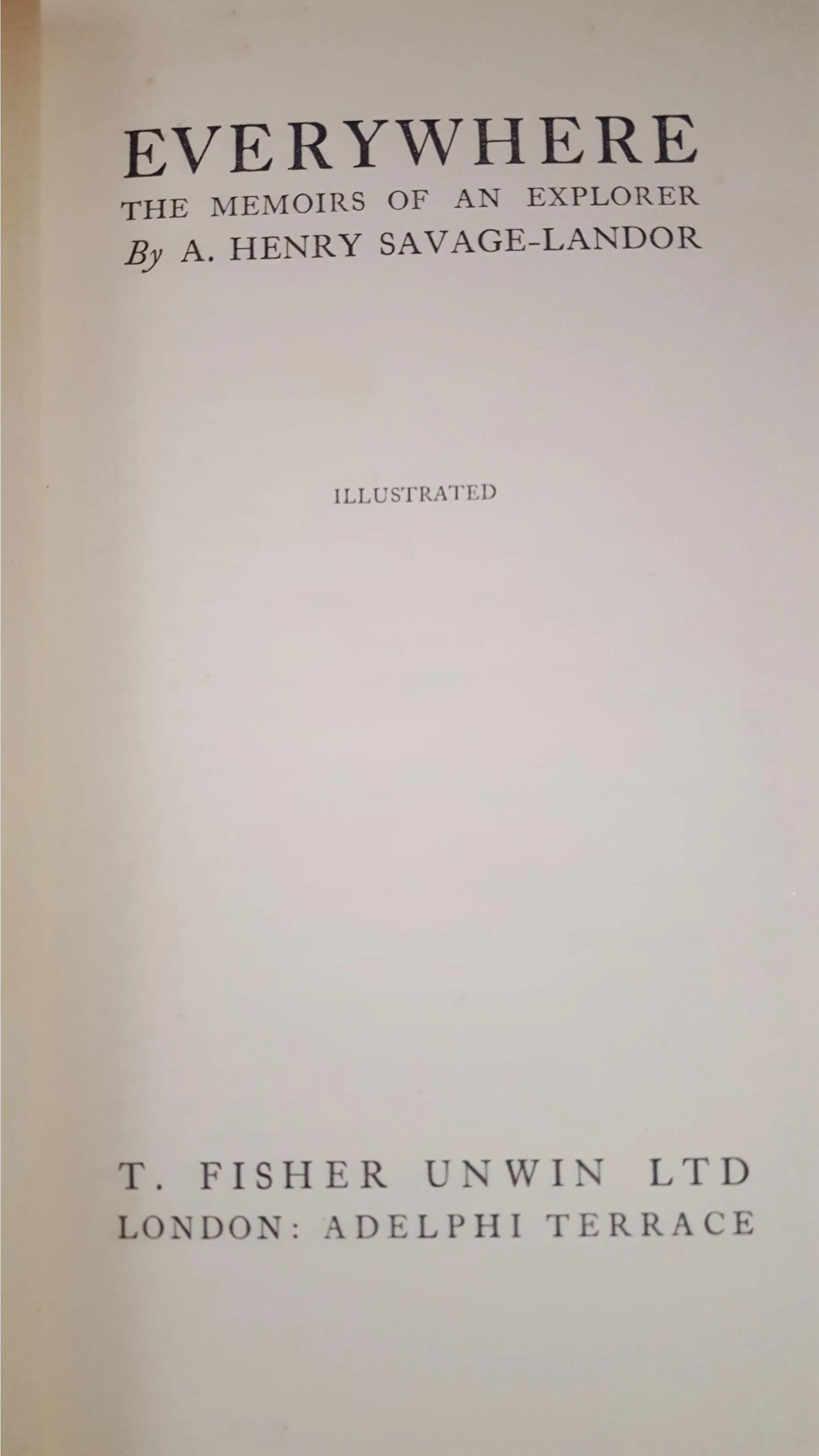 A Henry Savage-Landor - Everywhere Memoirs Of An Explorer, T Fisher Unwin, 1924
