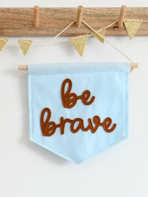 Be Brave Mini Felt Banner